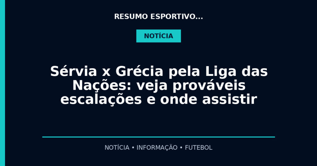 Sérvia x Grécia pela Liga das Nações: veja prováveis escalações e onde assistir