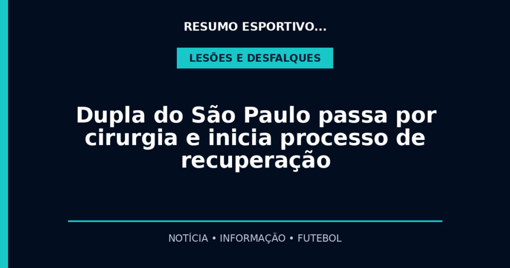 Dupla do São Paulo passa por cirurgia e inicia processo de recuperação