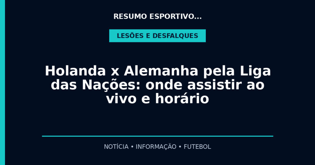 Holanda x Alemanha pela Liga das Nações: onde assistir ao vivo e horário