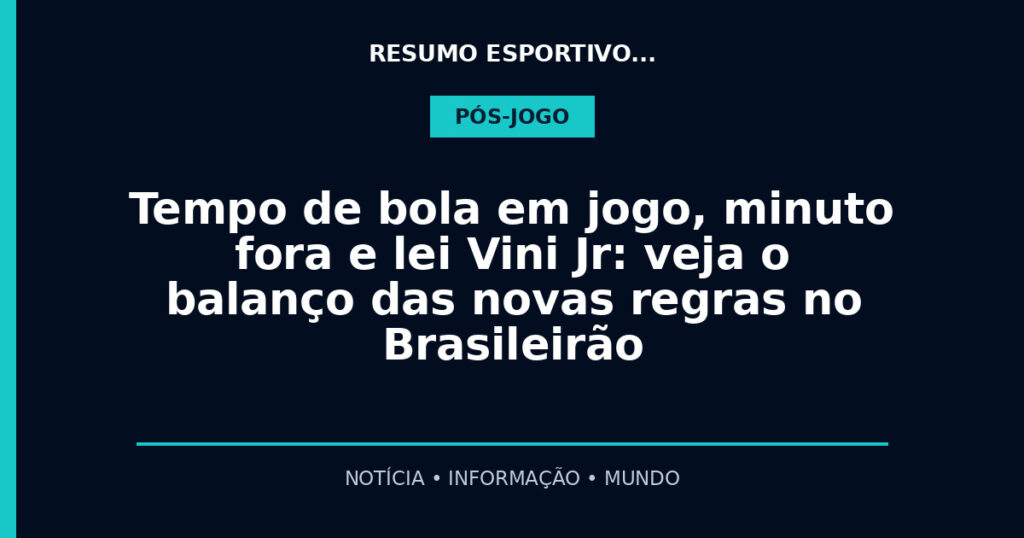 Tempo de bola em jogo, minuto fora e lei Vini Jr: veja o balanço das novas regras no Brasileirão