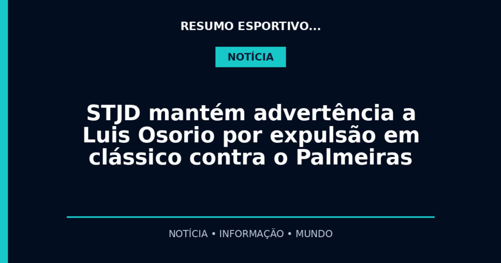 STJD mantém advertência a Luis Osorio por expulsão em clássico contra o Palmeiras