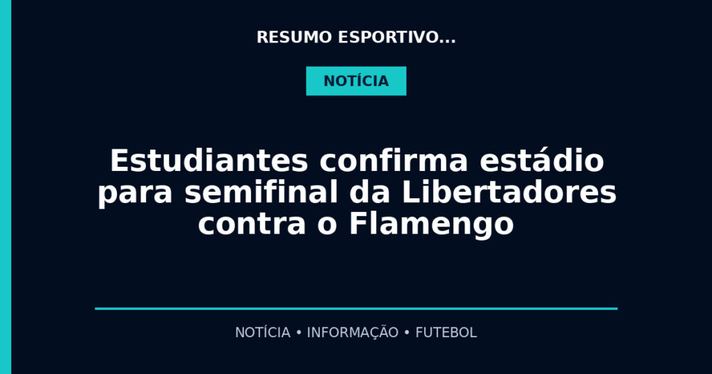 Estudiantes confirma estádio para semifinal da Libertadores contra o Flamengo