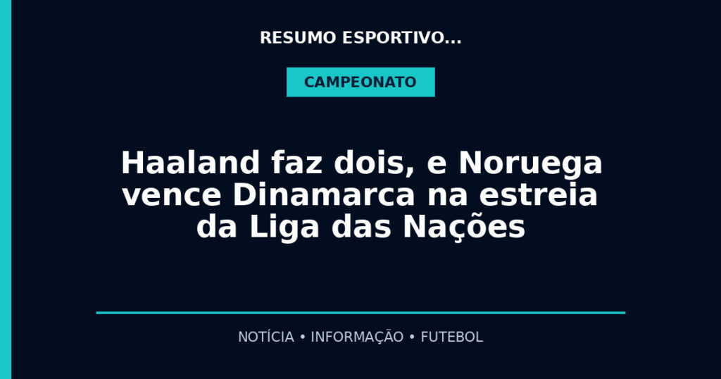 Haaland faz dois, e Noruega vence Dinamarca na estreia da Liga das Nações