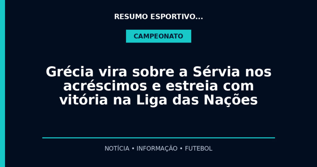 Grécia vira sobre a Sérvia nos acréscimos e estreia com vitória na Liga das Nações