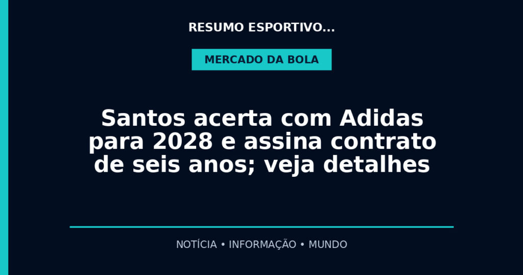 Santos acerta com Adidas para 2028 e assina contrato de seis anos; veja detalhes