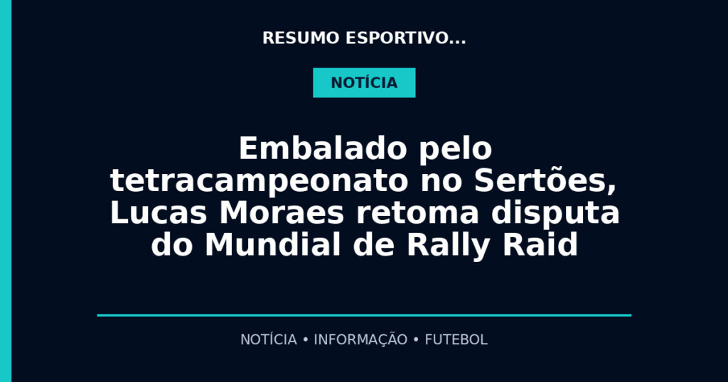 Embalado pelo tetracampeonato no Sertões, Lucas Moraes retoma disputa do Mundial de Rally Raid