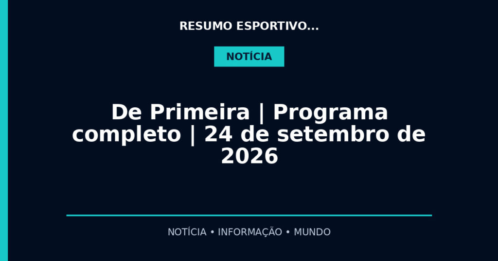 De Primeira | Programa completo | 24 de setembro de 2026