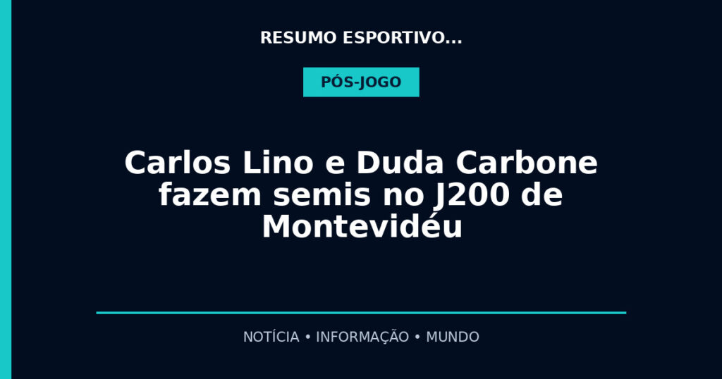 Carlos Lino e Duda Carbone fazem semis no J200 de Montevidéu