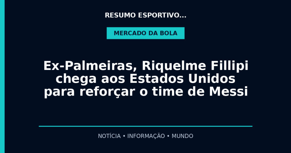 Ex-Palmeiras, Riquelme Fillipi chega aos Estados Unidos para reforçar o time de Messi