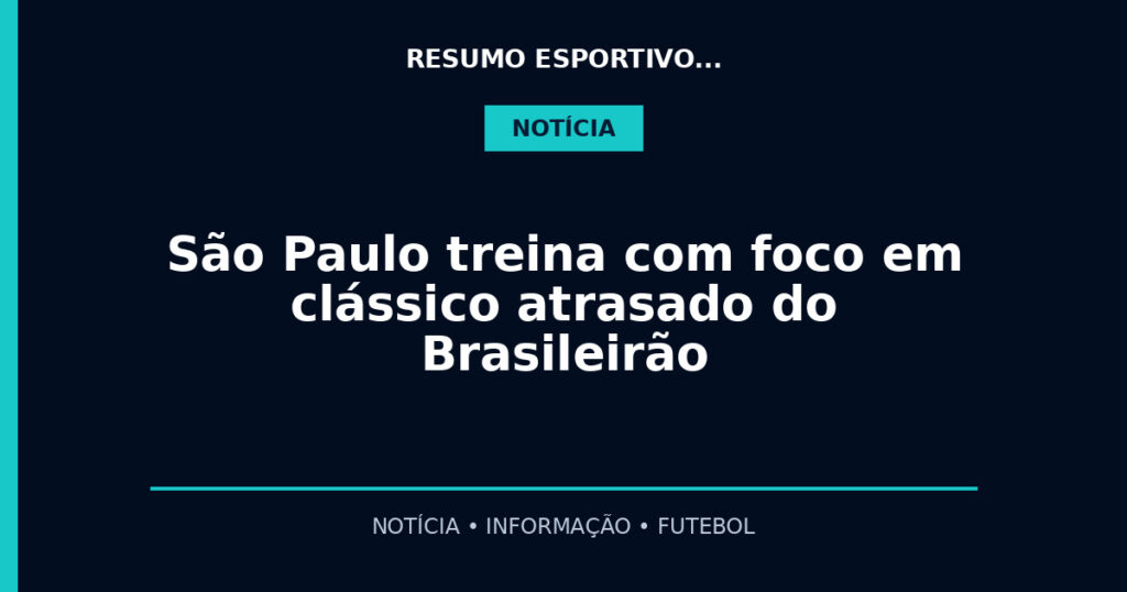São Paulo treina com foco em clássico atrasado do Brasileirão