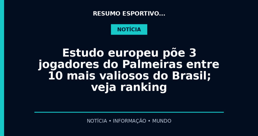 Estudo europeu põe 3 jogadores do Palmeiras entre 10 mais valiosos do Brasil; veja ranking