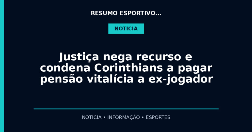 Justiça nega recurso e condena Corinthians a pagar pensão vitalícia a ex-jogador