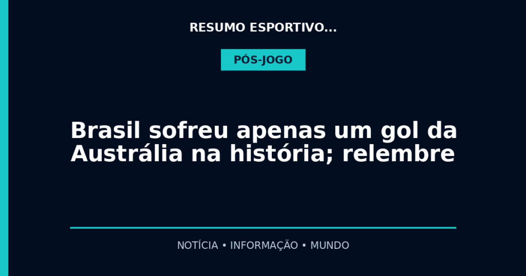Brasil sofreu apenas um gol da Austrália na história; relembre