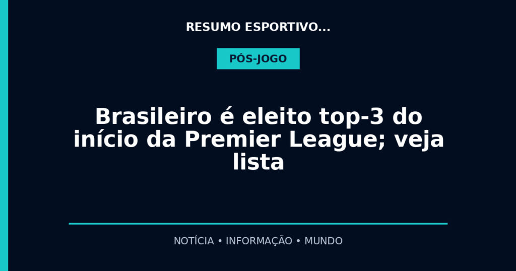 Brasileiro é eleito top-3 do início da Premier League; veja lista