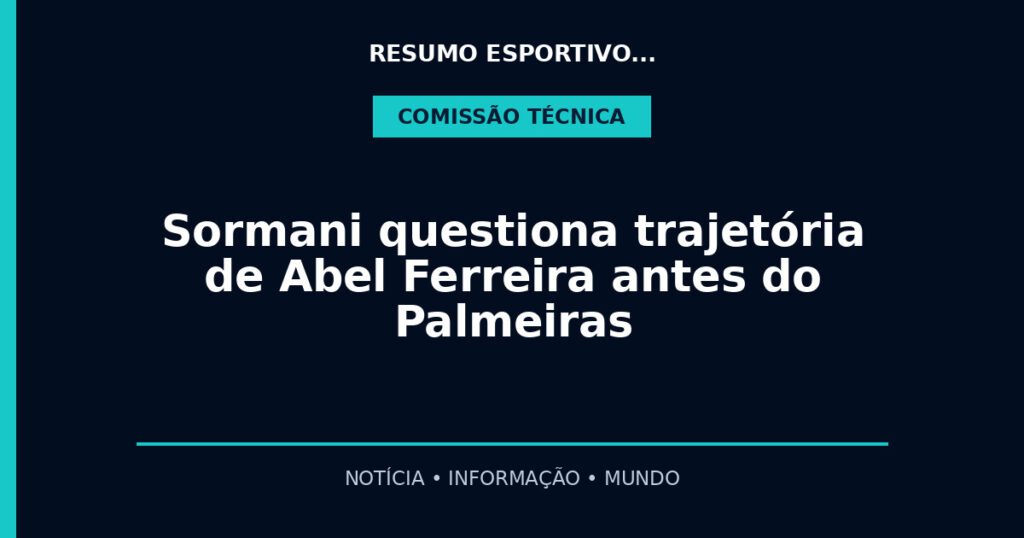 Sormani questiona trajetória de Abel Ferreira antes do Palmeiras