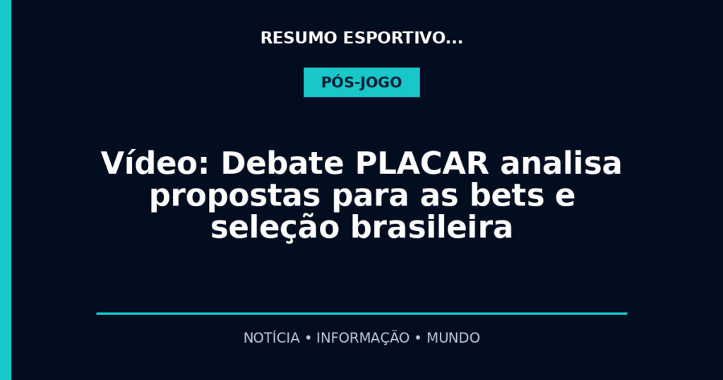 Vídeo: Debate PLACAR analisa propostas para as bets e seleção brasileira