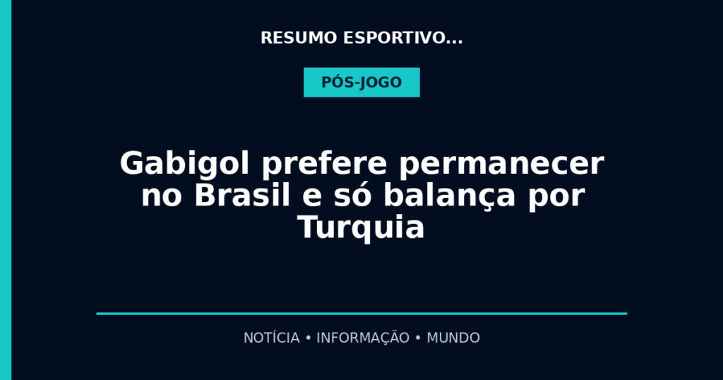Gabigol prefere permanecer no Brasil e só balança por Turquia