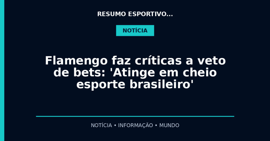 Flamengo faz críticas a veto de bets: 'Atinge em cheio esporte brasileiro'