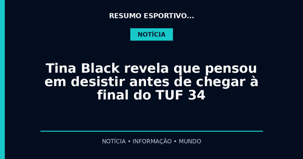 Tina Black revela que pensou em desistir antes de chegar à final do TUF 34