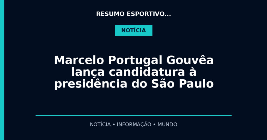 Marcelo Portugal Gouvêa lança candidatura à presidência do São Paulo