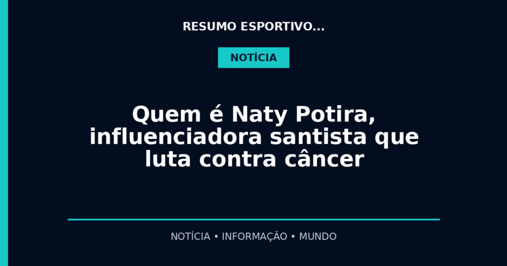 Quem é Naty Potira, influenciadora santista que luta contra câncer