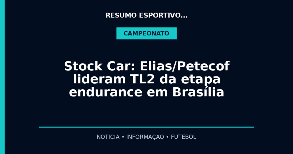 Stock Car: Elias/Petecof lideram TL2 da etapa endurance em Brasília