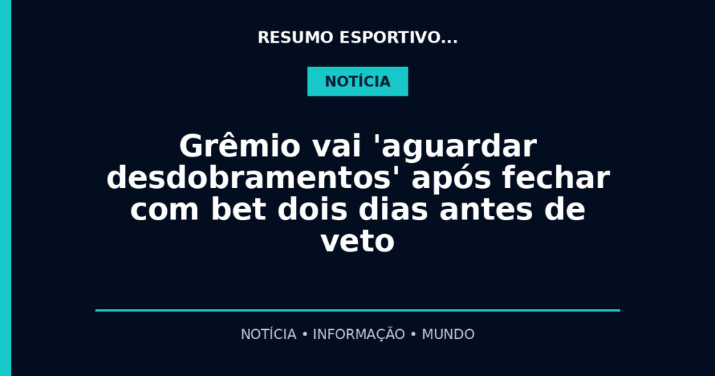 Grêmio vai 'aguardar desdobramentos' após fechar com bet dois dias antes de veto