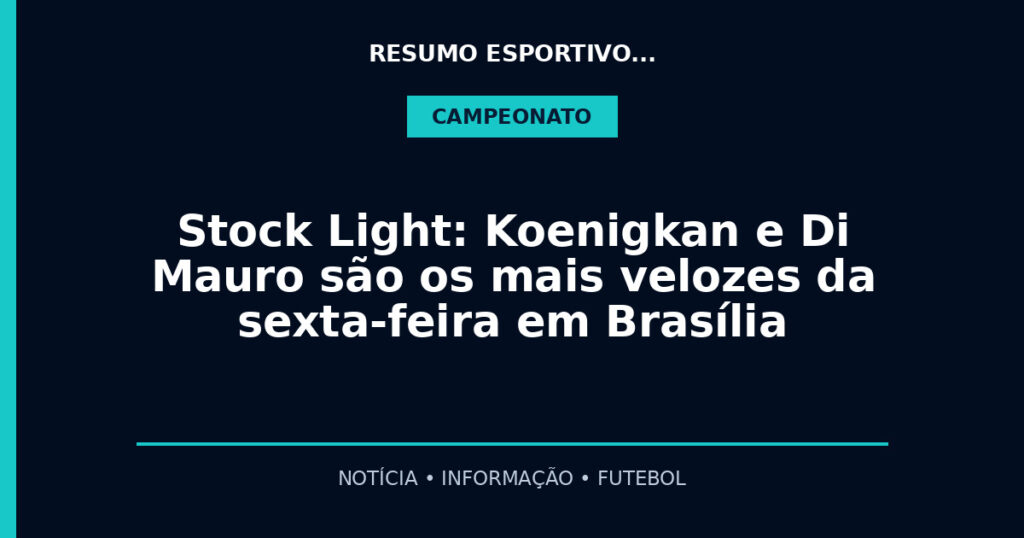 Stock Light: Koenigkan e Di Mauro são os mais velozes da sexta-feira em Brasília