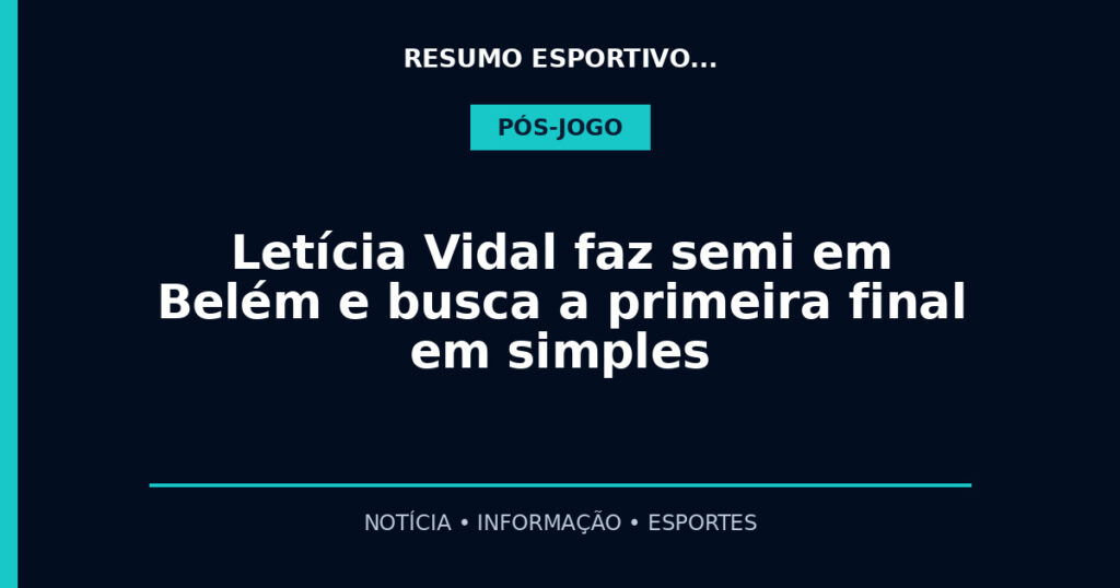 Letícia Vidal faz semi em Belém e busca a primeira final em simples
