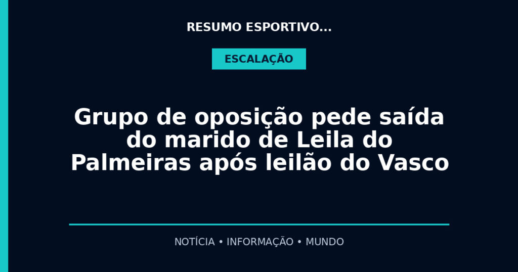 Grupo de oposição pede saída do marido de Leila do Palmeiras após leilão do Vasco
