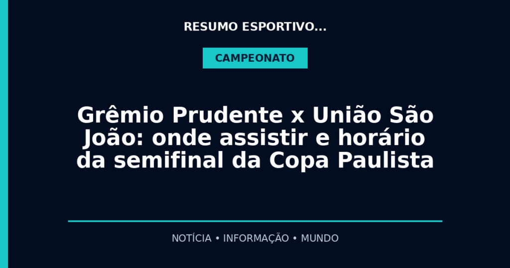 Grêmio Prudente x União São João: onde assistir e horário da semifinal da Copa Paulista