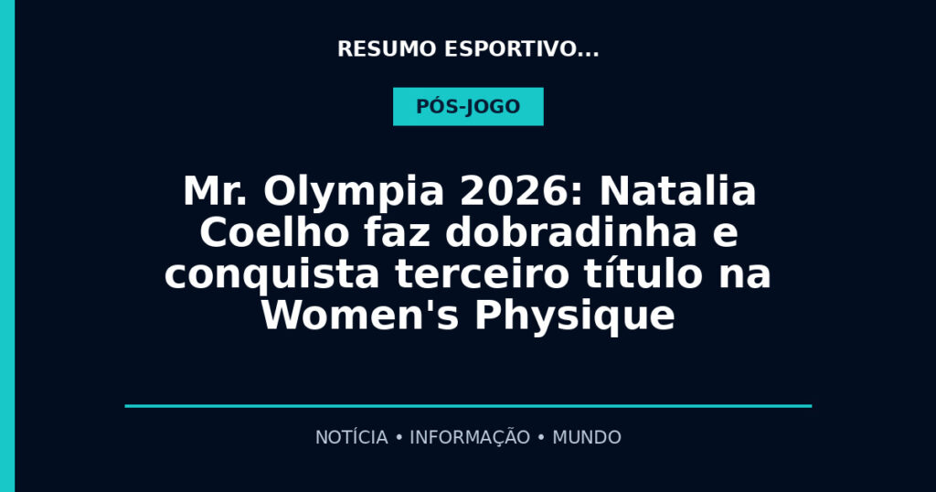 Mr. Olympia 2026: Natalia Coelho faz dobradinha e conquista terceiro título na Women's Physique