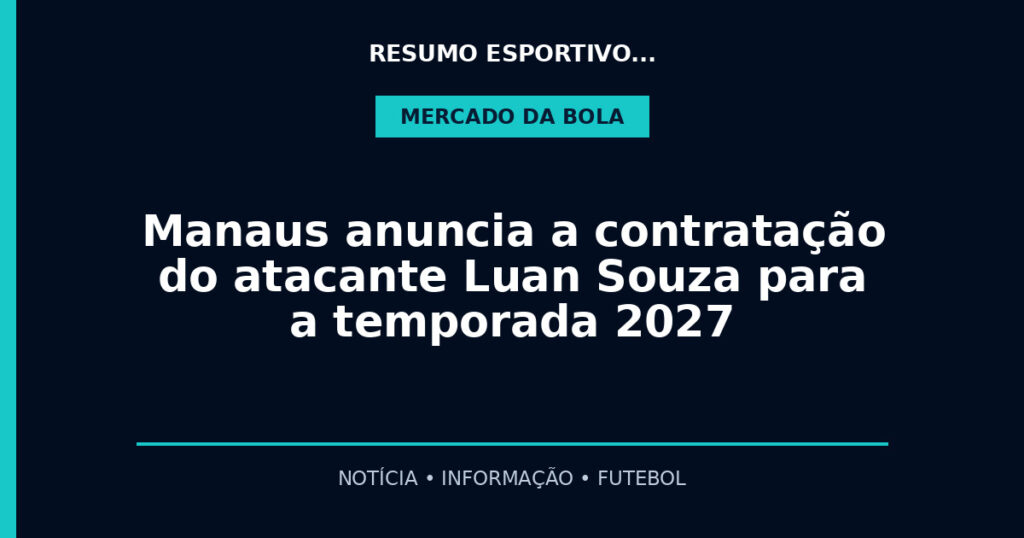 Manaus anuncia a contratação do atacante Luan Souza para a temporada 2027