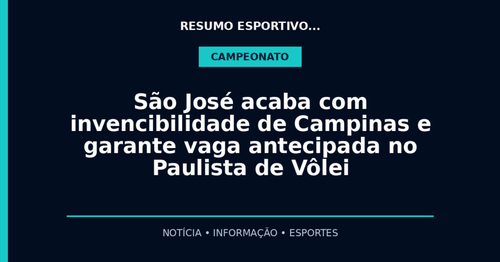 São José acaba com invencibilidade de Campinas e garante vaga antecipada no Paulista de Vôlei