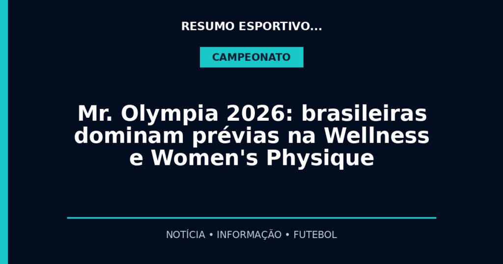 Mr. Olympia 2026: brasileiras dominam prévias na Wellness e Women's Physique