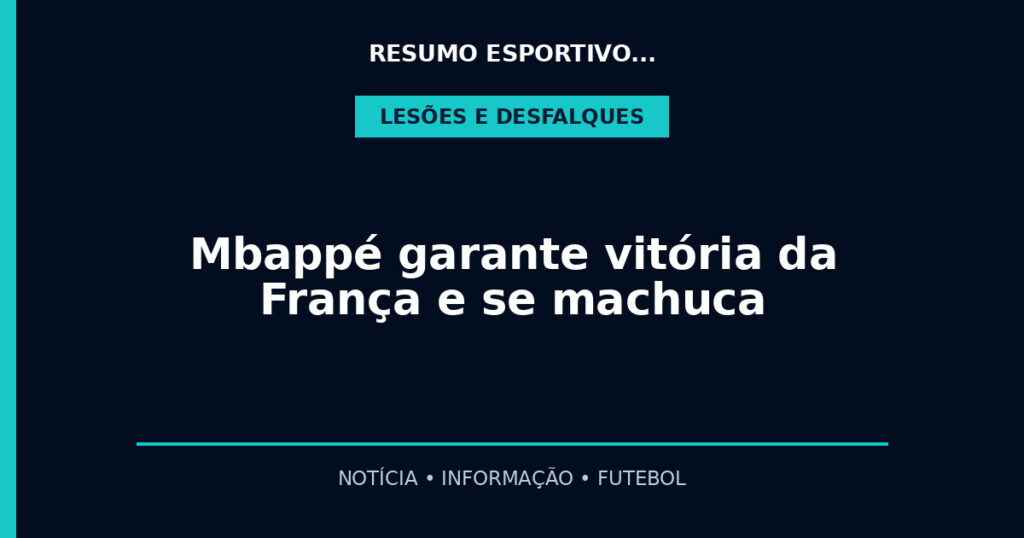 Mbappé garante vitória da França e se machuca