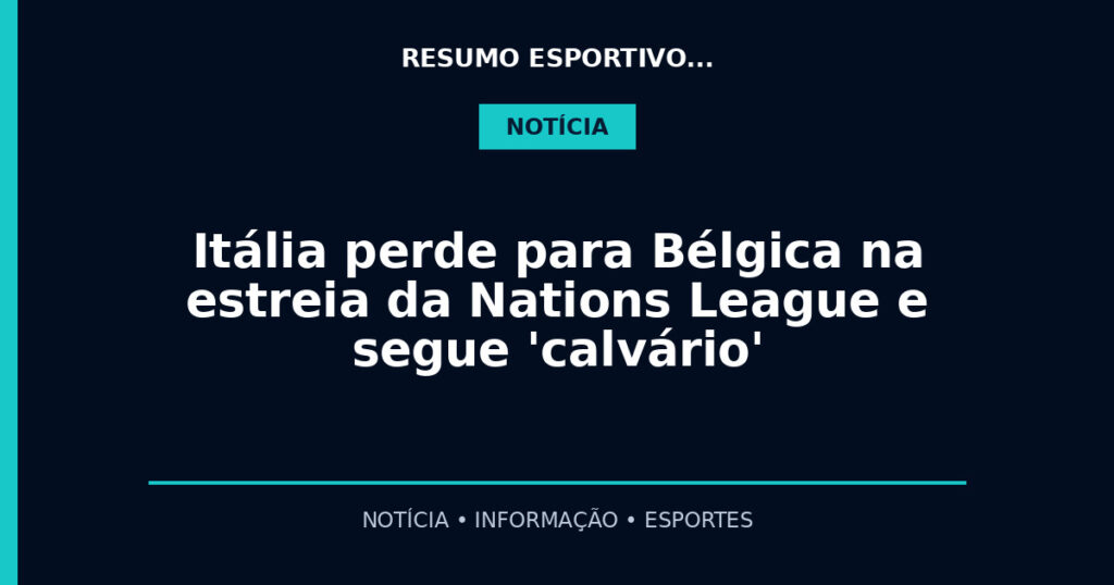 Itália perde para Bélgica na estreia da Nations League e segue 'calvário'