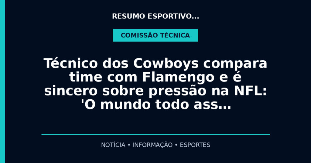 Técnico dos Cowboys compara time com Flamengo e é sincero sobre pressão na NFL: 'O mundo todo ass…