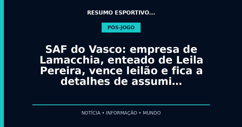 SAF do Vasco: empresa de Lamacchia, enteado de Leila Pereira, vence leilão e fica a detalhes de assumi…