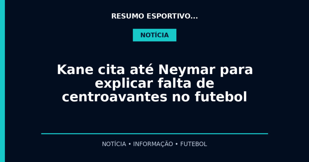 Kane cita até Neymar para explicar falta de centroavantes no futebol