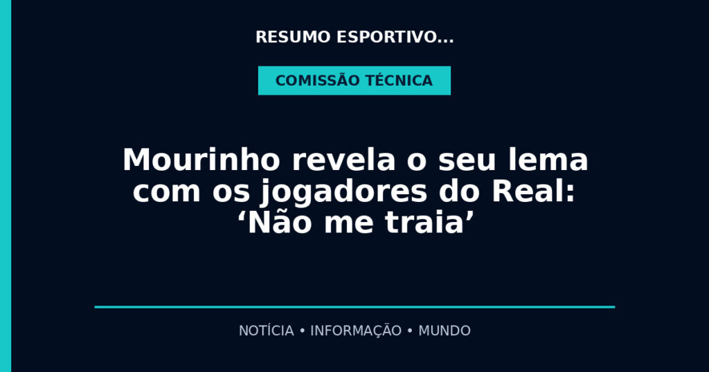 Mourinho revela o seu lema com os jogadores do Real: ‘Não me traia’