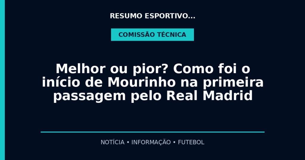 Melhor ou pior? Como foi o início de Mourinho na primeira passagem pelo Real Madrid
