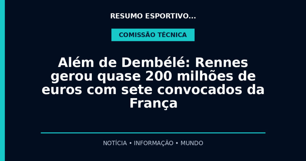 Além de Dembélé: Rennes gerou quase 200 milhões de euros com sete convocados da França
