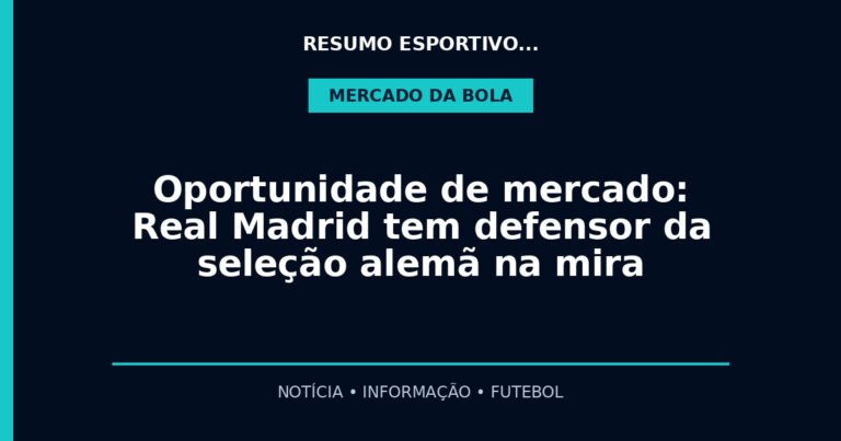 Oportunidade de mercado: Real Madrid tem defensor da seleção alemã na mira