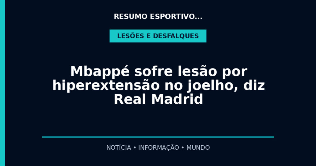 Mbappé sofre lesão por hiperextensão no joelho, diz Real Madrid