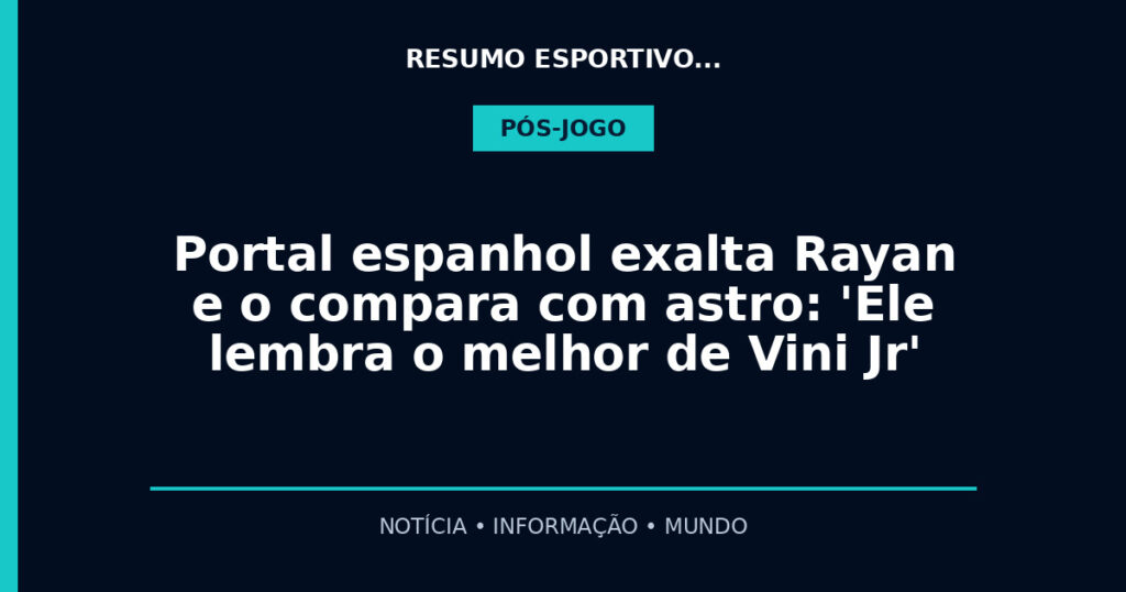 Portal espanhol exalta Rayan e o compara com astro: 'Ele lembra o melhor de Vini Jr'