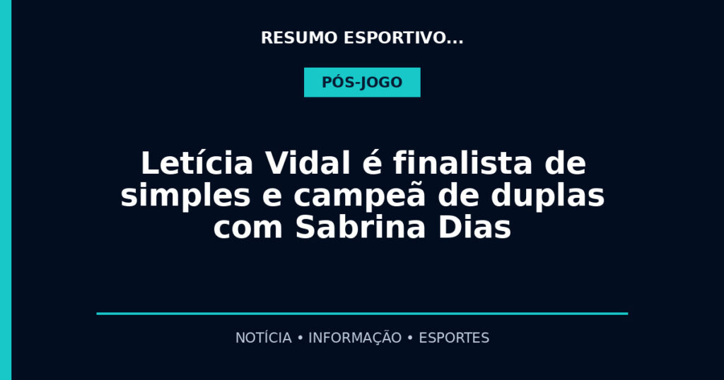 Letícia Vidal é finalista de simples e campeã de duplas com Sabrina Dias