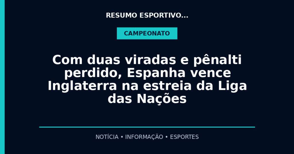 Com duas viradas e pênalti perdido, Espanha vence Inglaterra na estreia da Liga das Nações