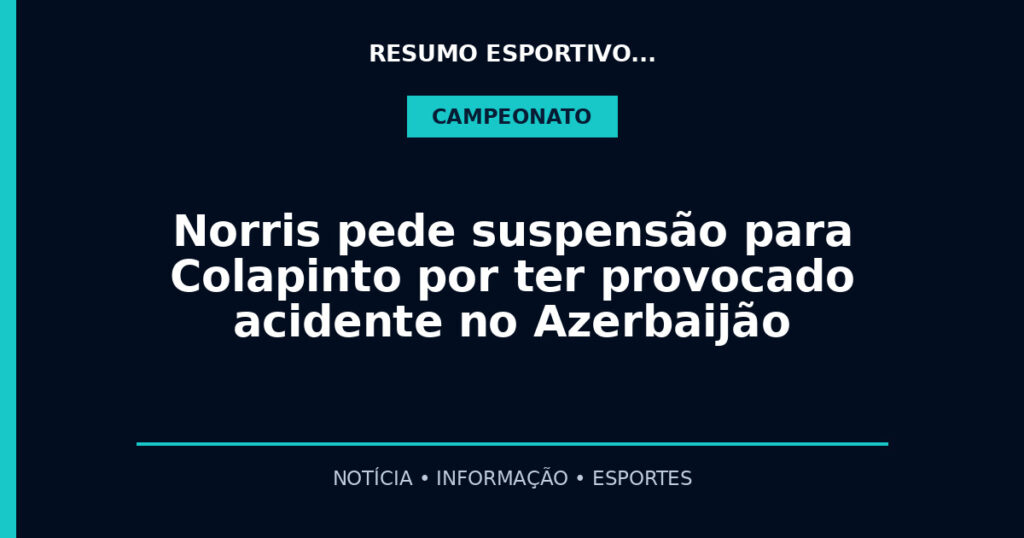 Norris pede suspensão para Colapinto por ter provocado acidente no Azerbaijão