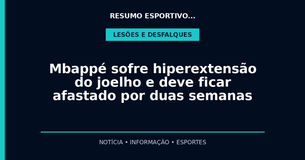 Mbappé sofre hiperextensão do joelho e deve ficar afastado por duas semanas